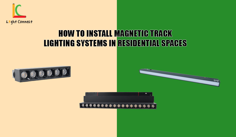 How to install magnetic track lighting systems in residential spaces
