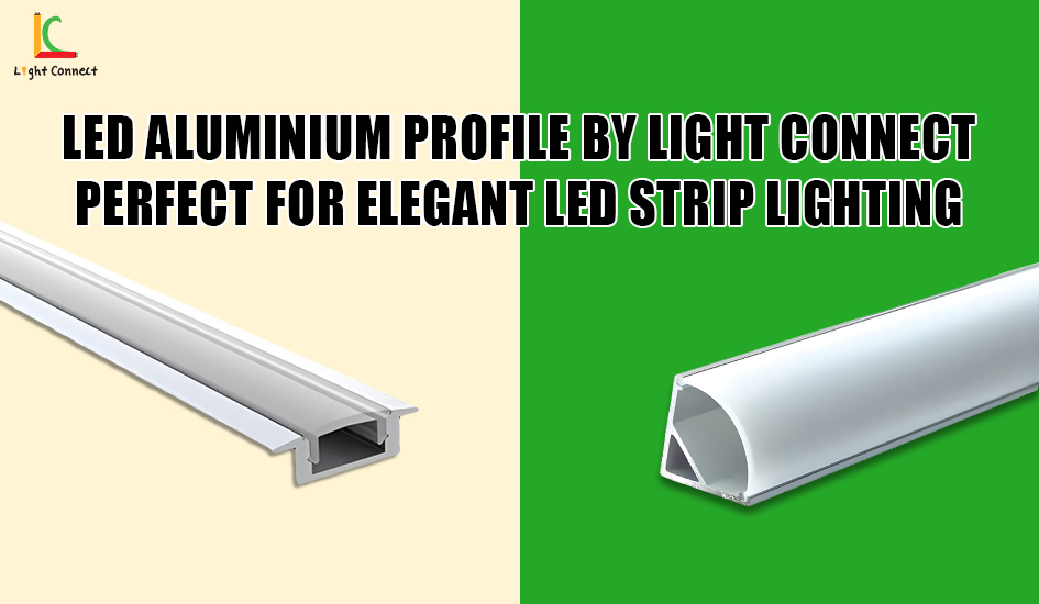 LED Aluminium Profile by Light Connect – Perfect for Elegant LED Strip Lighting