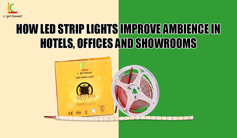 How LED Strip Lights Improve Ambience in Hotels, Offices and Showrooms