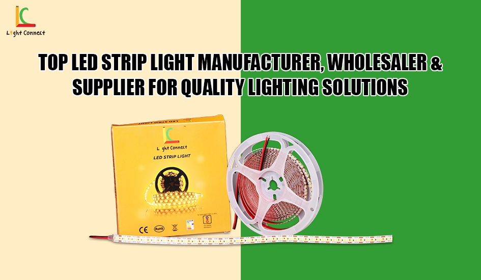 Top LED Strip Light Manufacturer, Wholesaler & Supplier for Quality Lighting Solutions