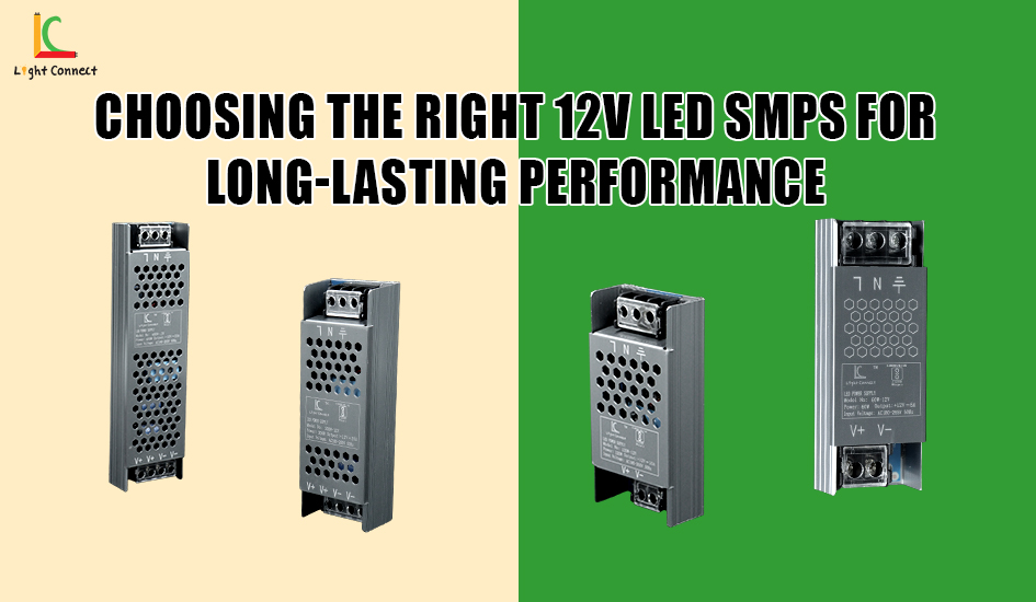 Choosing the Right 12V LED SMPS for Long-Lasting Performance