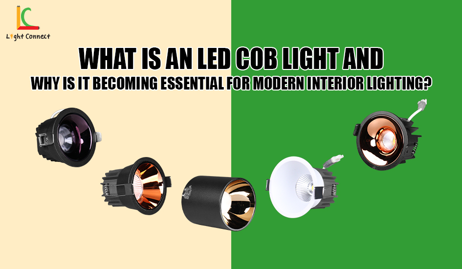 What Is an LED COB Light and Why Is It Becoming Essential for Modern Interior Lighting?