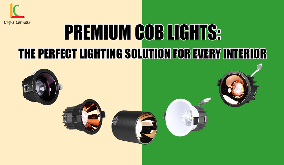 Premium COB Lights: The Perfect Lighting Solution for Every Interior