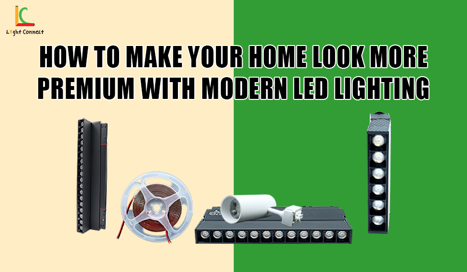How to Make Your Home Look More Premium with Modern LED Lighting